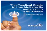 The Practical Guide to Live Multimedia Webcasting with Knovio · The Practical Guide to Live Multimedia Webcasting with Knovio AWS MediaLive Edition Updated May, 2018. The Practical