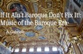 Music of the Baroque Era If It Ain’t Baroque Don’t Fix It!anthonyggabriele.weebly.com/.../7/7/39776526/music_of_the_baroqu… · Music of the Baroque Era A. Gabriele. The Baroque
