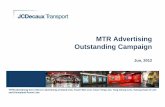 MTR Advertising Outstanding Campaign - JCDecaux€¦ · MTR Advertising Outstanding Campaign Jun, 2012 *MTR Advertising here refers to advertising at Island Line, Tsuen Wan Line,