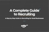 A Complete Guide to Recruiting - eddyhr.com€¦ · A Step by Step Guide to Recruiting for Small Businesses A Complete Guide to Recruiting . In a comprehensive study of more than