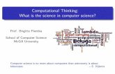 Computational Thinking: What is the science in computer ...bpientka/comp-thinking.pdf · Computational Thinking: What is the science in computer science? Prof. Brigitte Pientka School