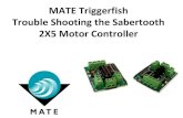 MATE Triggerfish Trouble Shooting the Sabertooth 2X5 Motor ... · MATE Triggerfish Trouble Shooting the Sabertooth 2X5 Motor Controller . Include Files & Display Declaration . 2 .