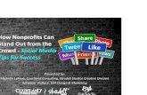 How Can Out the - nonprofnetwork.org€¦ · Stand Out from the Crowd ‐Social Media Tips for Success Presented by: Michelle LeFeve, Courtland Consulting, Strudell Studios Creative