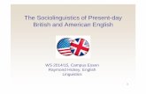 The Sociolinguistics of Present-day British and American ...WS_2… · The Sociolinguistics of Present-day British and American English WS 2014/15, Campus Essen Raymond Hickey, English