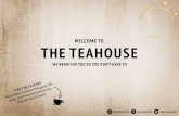 WELCOME TO THE TEAHOUSE€¦ · Teahouse Oolong G4 £2.95 A decidedly fruity Pai Mu Tan – a seriously good brew. Light, sometimes apricotty, sometimes green-bananary and always