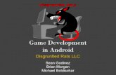 Game Development in Android - Disgruntled Rats€¦ · Game Development in Android Disgruntled Rats LLC Sean Godinez Brian Morgan Michael Boldischar. Overview Introduction Android