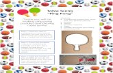 Table Tennis “Ping Pong”€¦ · Table Tennis “Ping Pong” Step 4: Now that you have your paddles get ready to play. Clear off a table or even a space on the floor. For one