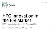 HPC Innovation in the FSI Market - flaggmgmt.com · HPC Innovation in the FSI Market HPE Keynote Session –HPC on Wall St. Lacee McGee, Sr. FSI Vertical Manager, HPE April 3, 2017.