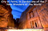City of Petra, in Jordan one of the 7 New Wonders of the Worldathena.ecs.csus.edu/~merayyan/Petra-Jordan.pdf · City of Petra, in Jordan one of the 7 New Wonders of the World. For