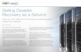 Selling Disaster Recovery as a Service · disaster recovery solutions to provide services to his clients. For him, the idea of disaster recovery as a service isn’t so tricky. “It’s