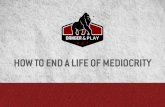 HOW TO END A LIFE OF MEDIOCRITY - dangerandplay.comdangerandplay.com/.../09/DNP.How-to-End-a-Life-of-Mediocrity.Final.… · We train hard, boost our IQs, and take nootropics and