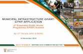 MUNICIPAL INFRASTRUCTURE GRANT: EPWP APPLICATION · • N is an amount allocated for 27 Priority District Municipalities and comprises 5% of the total MIG allocation. • M is an