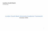 London South Bank University Academic Framework · 2016-06-16 · London South Bank University Academic Framework October 2015 . 2 ... The post will be held by an academic who will