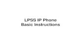 LPSS IP Phone Basic Instructions · 2010-02-09 · LPSS IP Phone Basic Instructions. Objectives • Transfer • Conference • Forward • Hold and Release • Voice Mail • Corporate