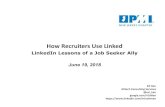 LinkedIn Lessons of a Job Seeker Ally June 19, 2018 · How Recruiters Use LinkedIn Source talent Yes, we vet you on social media Yes, we send InMails that hit your email inbox too