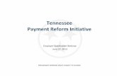Tennessee Payment Reform Initiative - TN.gov€¦ · model for what true health care reform looks like.” “It’s my hope that we can provide quality health care for more Tennesseans