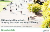 Millennials Disrupted – Staying Focused in a Gig Economy · “Millennials are known as the innovators and the disrupters. They have challenged the industry standard and developed