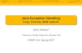 Java Exception Handling try, throw, and catchIntroduction Creating an Exception throwing a Custom Exception try-catch Blocks Java Exception Handling try, throw, and catch Gerry Howser1