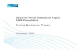 Dallas/Fort Worth International Airport ASCE Presentation · Dallas/Fort Worth International Airport ASCE Presentation Terminal Development Program November, 2009. ASCE PRESENTATION,