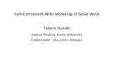 Self-Consistent MHD Modeling of Solar Wind Takeru Suzuki · 2006-01-30 · Analytic/Steady-state Modeling sometimes needs too much Simplification However, a lot of Difficulties even