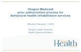 Oregon Medicaid prior authorization process effective 2-1-2018 · 2018-01-26 · Oregon Medicaid prior authorization process for behavioral health rehabilitative services Effective