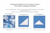 1 Cutting Snowflakes out of square paper: The BASIC ......MAKE PAPER SNOWFLAKES Unfold Paper Gently unfold the paper to see your unique snowflake. Use paster putty to attach to windowpanes,