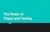 The Power of Prayer and Fasting - New Birth Missionary ... · The Power of Prayer and Fasting •“However, this kind does not go out except by prayer and fasting.” (Matthew 17:21)