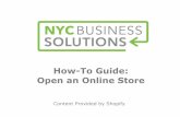 How-To Guide: Open an Online Storehome.nyc.gov/html/sbs/nycbiz/downloads/pdf... · Shopify Store Example • An independent online store lets a business effectively represent its