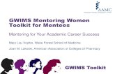 GWIMS Mentoring Women Toolkit for Mentees...GWIMS Toolkit Types of Mentoring There are many forms of mentoring. You may find that one or several work best for you. • One-on-one •
