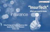 “InsurTech“ - Finity Consulting · 2016-10-24 · What is InsurTech? First in Financial Services “FinTech”, now in insurance “InsurTech” - insurers are questioning, and