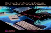 Has Your Manufacturing Business Outgrown Its Accounting Software? · 3 | SYSPRO HAS YOUR MANUFACTURING BUSINESS OUTGROWN ITS ACCOUNTING SOFTWARE? Top 10 Signs That You’re Outgrowing