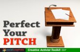 Perfect Your PITCH · Perfect Your PITCH Creative Activist Toolkit 007. in partnership with Creative Activist Toolkit 007. Creative Activist Toolkit 007 n. ... just starting out,