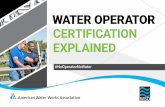 CERTIFICATION EXPLAINED - cdn.ymaws.com · WATER OPERATOR. CERTIFICATION EXPLAINED. #NoOperatorNoWater. TABLE OF CONTENTS. I. Operator Snapshot. A Look at the Joba ... This project