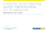 Living and dying with dementia in England: barriers to care · 2014-12-17 · 4 Living and dying with dementia in England: Barriers to care Foreword Dementia is a growing issue and