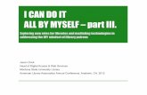I CAN DO IT ALL BY MYSELF – part III.jason/talks/ala2012-diy.pdf · I CAN DO IT ALL BY MYSELF – part III. Jason Clark Head of Digital Access & Web Services Montana State University