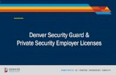 Denver Security Guard & Private Security Employer Licenses · 2019-09-11 · Presentation Road Map History of Merchant Guard Licensing 2017-18 Policy Changes Security Guard License