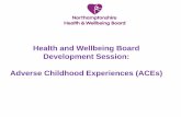 Health and Wellbeing Board Development Session: Adverse Childhood Experiences (ACEs) · 2018-02-08 · •Child and family support services •Parenting programmes, where they have