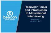 Recovery Focus and Introduction to Motivational Interviewingmaryland.beaconhealthoptions.com/provider/training/2018/Motivatio… · Motivational Interviewing is defined as, “Motivational