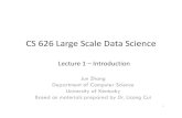 CS 626 Large Scale Data Sciencejzhang/CS626/Lecture1.pdf · • Contact Mr. Jarad Downing jarad@cs.uky.edu for obtaining an account and knowing the ... Tom White • ISBN-13: 978-1491901632
