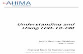 Understanding and Using ICD-10-CMUnderstanding and Using ICD-10-CM AHIMA 2008 Audio Seminar Series 1 Notes/Comments/Questions Objectives • Using case scenarios, identify the areas