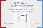 CNPD Course: Data Protection Basics...CNPD Course: Data Protection Basics Presentation of Luxembourg’s data protection authority Esch-sur-Alzette (Belval) Dani Jeitz 4-6 July 2017
