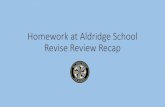 Homework at Aldridge School Revise Review Recap€¦ · The message given our students •You are expected to complete homework every day. Revise, Recap, Review •You are expected
