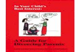 In Your Child's Best Interest - A Guide for Divorcing ... · harms a child, but rather the continued conflict between parents that can result in childhood problems such as anger,