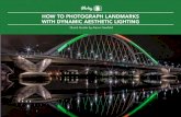 HOW TO PHOTOGRAPH LANDMARKS WITH …...HOW TO PHOTOGRAPH LANDMARKS WITH DYNAMIC AESTHETIC LIGHTING // © PHOTZY.COM