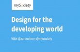 Design for the developing world - mySociety · Design for the developing world — @zarino — @mysociety — #dotyork 2017 4 ways we approach ... Design for multiple devices Make