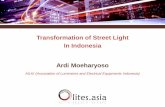 Transformation of Street Light In Indonesia Ardi Moeharyoso · Transformation of Street Light In Indonesia Ardi Moeharyoso AILKI (Association of Luminaires and Electrical Equipments