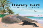 Honey Girl - Arbordale Publishing · teachers throughout the world. Her art delivers heartfelt emotion, the wonders of nature and ... endangered Hawaiian monk seals, but Honey Girl