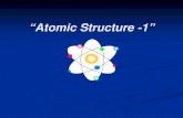 “Atomic Structure -1” - folk.uio.no · Dalton’s Atomic Theory (experiment based!) 3) Atoms of different elements combine in simple whole-number ratios to form chemical compounds.