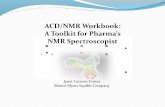 ACD/NMR Workbook: A Toolkit for Pharma's NMR Spectroscopist · A Toolkit for Pharma’s NMR Spectroscopist Janet Caceres-Cortes Bristol-Myers Squibb Company. NMR in the Pharmaceutical