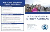 How to Help Your Student Plan for Study Abroad · 2020-03-02 · How to Help Your Student Plan for Study Abroad ... each other while abroad. A Family Guide to STUDY ABROAD Brandeis